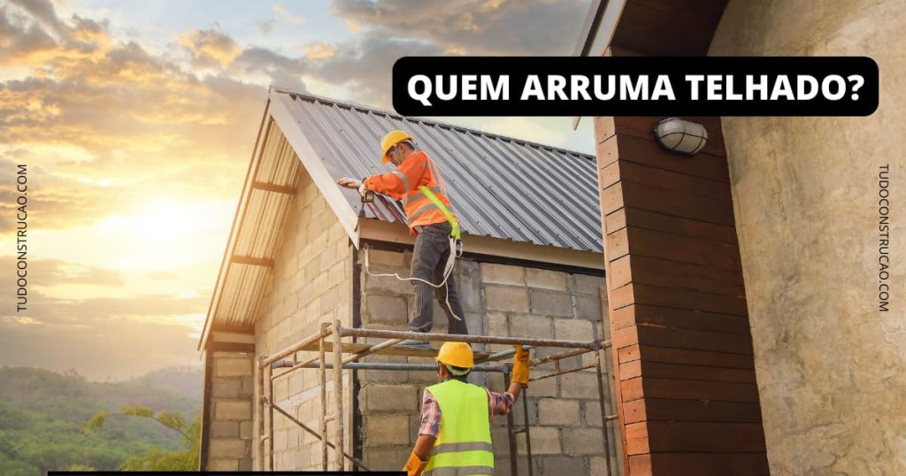 Quem arruma telhado